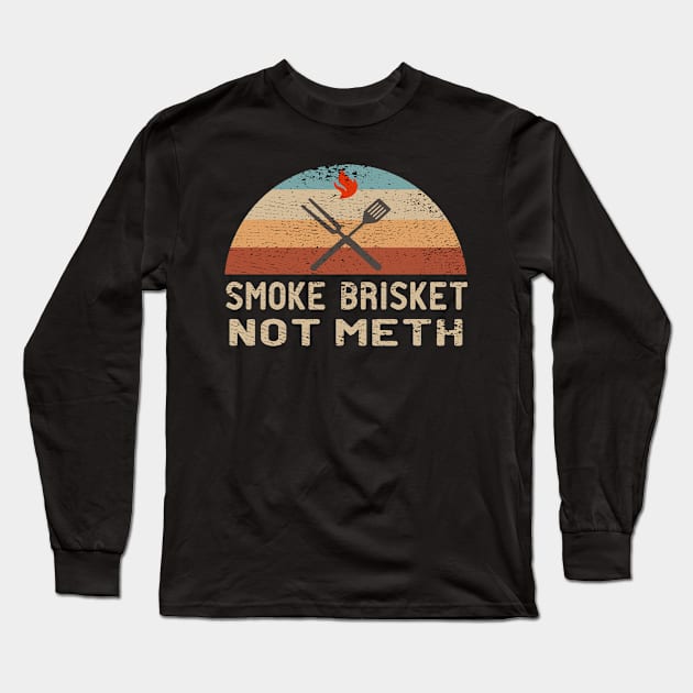 Smoke Brisket Not Meth  - Smoking  BBQ - Cow - Meat Smoker Long Sleeve T-Shirt by Mosklis